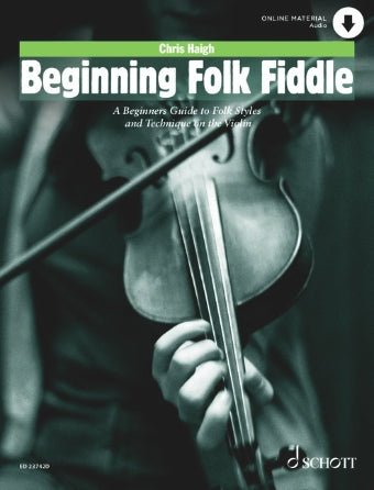 Haigh, C.: Beginning Folk Fiddle; A Beginner's Guide to Folk Styles and Technique on the Violin (violin, online audio) SCHOTT