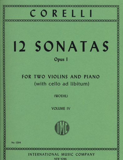 Corelli, A. (Woehl): 12 Sonatas, Op.1, Volume IV (two violins, and piano, with Cello ad libitum) IMC