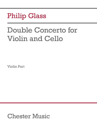 Glass: Double Concerto for Violin and Cello (Violin Part) (violin and cello) CHESTER