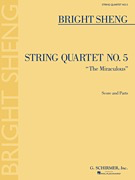 Sheng: String Quartet No5 "The Miraculous" score and parts (string quartet) Schirmer