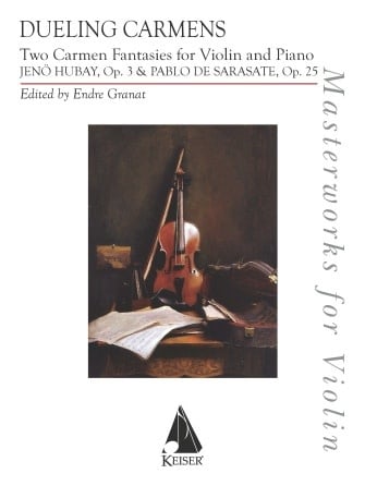 Hubay and Sarasate (Granat): Dueling Carmens: Two Carmen Fantasies (violin and piano) Keiser