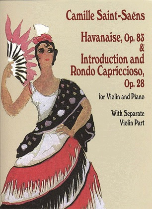 Saint-Saens, Camille: Havanaise Op.83, Introduction & Rondo Op.28 (violin & piano)