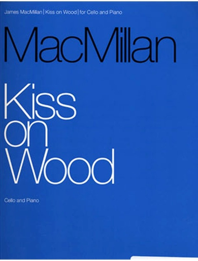 MacMillan, J.: Kiss on Wood (Cello & Piano)