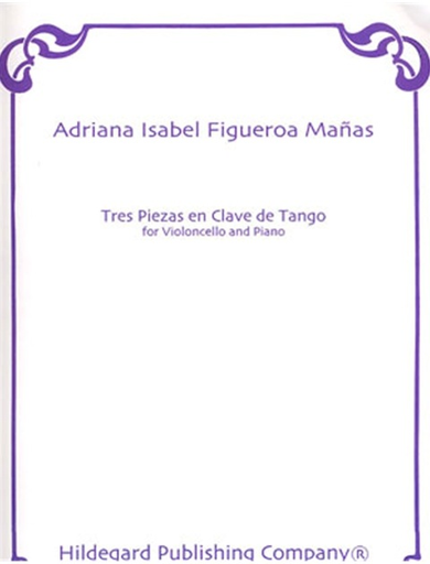 Manas, Adriana Isabel Figueroa: Tres Piezas en Clave de Tango (cello & piano)