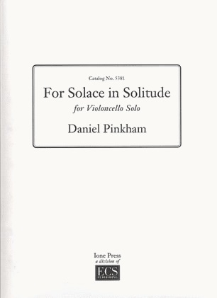 Pinkham, Daniel: For Solace in Solitude (cello solo)