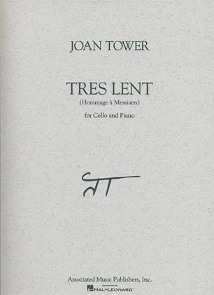 Tower, Joan: Tres Lent - Hommange a Messiaen (cello & piano)