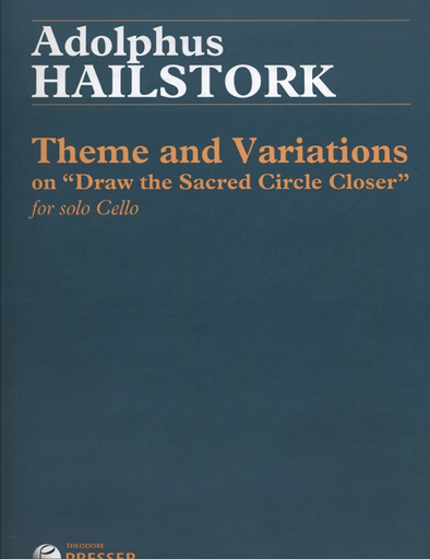 Hailstork, Adolphus: Theme and Variations on Draw the Sacred Circle Closer for Solo Cello