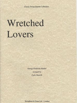 Handel, G.F. (Martelli): Wretched Lovers (string quartet)