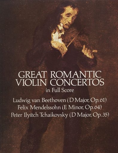 Beethoven, L.V., Mendelssohn, F., & Tchaikovsky, P.I.: (Dover Score) Great Romantic Violin Concertos (violin, and orchestra)