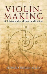 Heron-Allen: Violin-Making-A Historical and Practical Guide