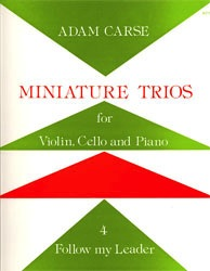 Carse, Adam: Miniature Trios Vol.4-Follow My Leader (violin, Cello & piano)