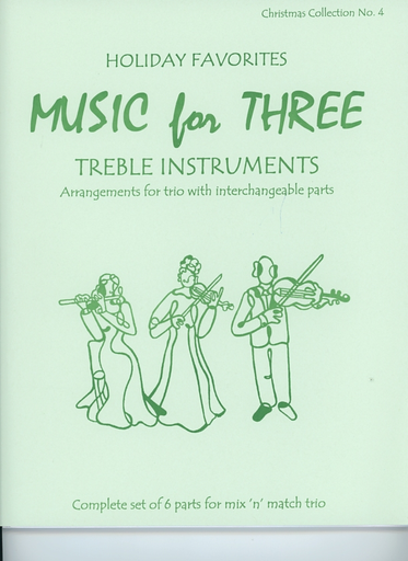 Kelley, Daniel: Music for Three Treble Instruments: Holiday Favorites-Christmas Collection No. 4- complete set of six parts for mix n match trio