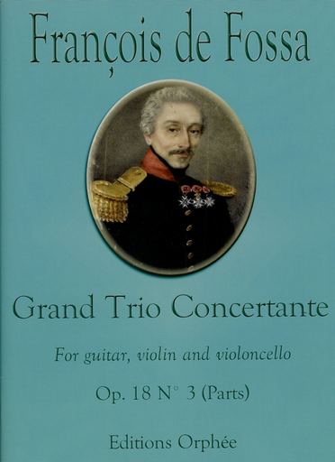 de Fossa, Francois: Grand Trio Concertante  Op. 18 No. 3 (guitar, violin and cello)