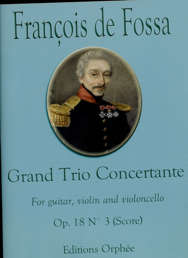 de Fossa, Francois: SCORE Grand Trio Concertante, Op. 18 No. 3 (guitar, violin and cello)