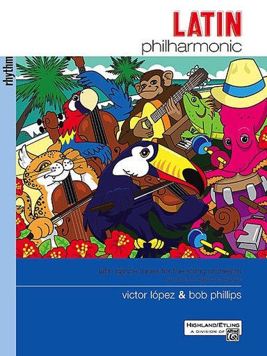 Lopez, V. and Phillips, B.: Latin Philharmonic-latin dance tunes for the stringt orchestra (piano acc & rhythm)