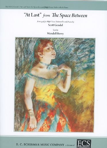 Gendel, Scott: ''At Last'' from The Space Between, text by Wendell Berry (high voice, cello, piano)