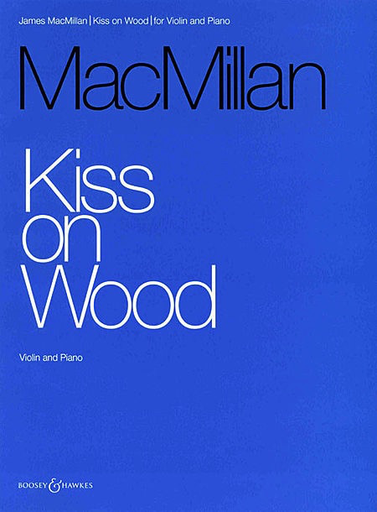 MacMillan, J.: Kiss on Wood (violin & piano)