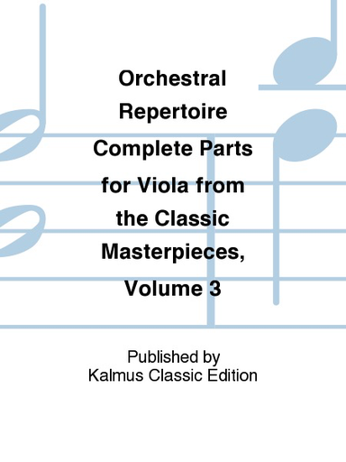 Orchestral Repertoire: Complete Parts for Viola from the Classic Masterpieces,  Vol. 3 (viola)