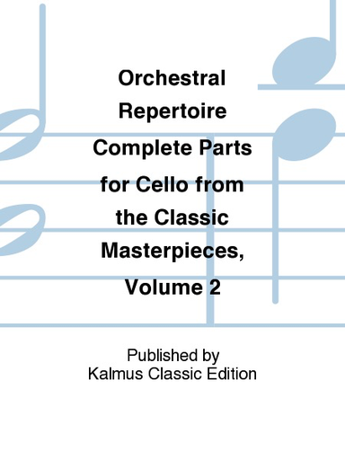 Orchestral Repertoire: Complete Parts for Cello from the Classic Masterpieces, Vol.II (cello)