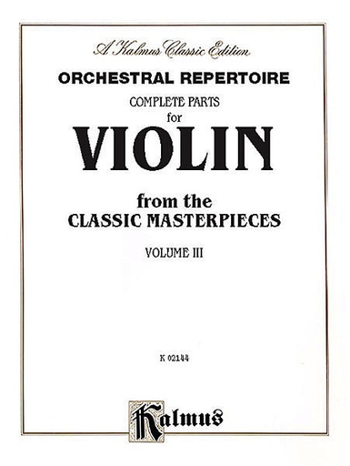 Orchestral Repertoire: Complete Parts for Violin from the Classic Masterpieces, Vol. III (vioiln)