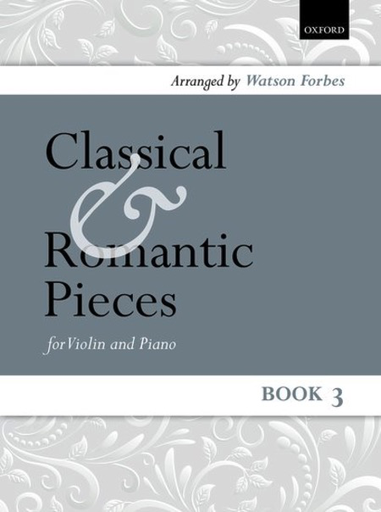 Forbes, W. (arr): Classical and Romantic Pieces, Book 3 (Violin and Piano)