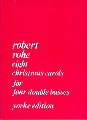 Rohe, Robert: Eight Christmas Carols for four double basses