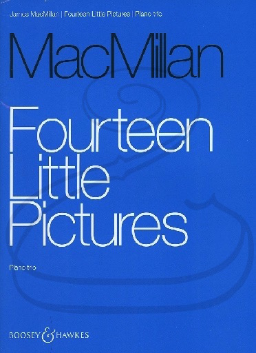 MacMillan: Fourteen Little Pictures (piano trio) Boosey & Hawkes
