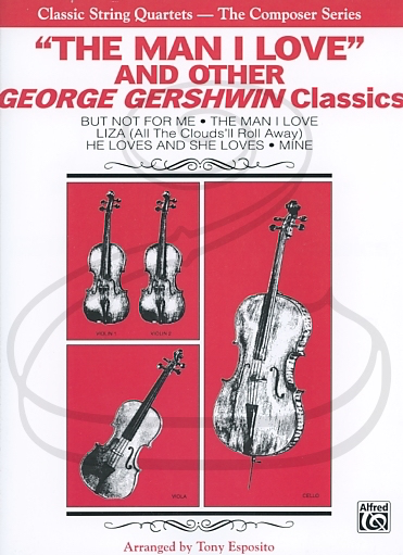 Gershwin (Esposito): (collection/score/parts) ''The Man I Love'' & other Geroge Gerswhin Classics - ARRANGED (string quartet) Alfred Music