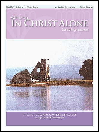 Getty, K. (Crosswhite): In Christ Alone (quartet: violin, violin, viola, cello)