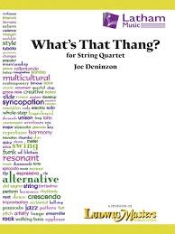 Deninson, J: What's That Thang? (string quartet) Latham