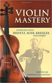 Martens, Frederick: Violin Mastery-Interviews with Heifetz, Auer, Kreisler & Others