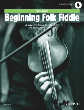 Haigh, C.: Beginning Folk Fiddle; A Beginner's Guide to Folk Styles and Technique on the Violin (violin, online audio) SCHOTT