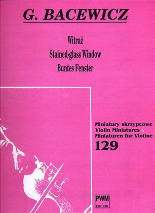 Bacewicz, Grazyna: Stained Glass Window (violin & piano)