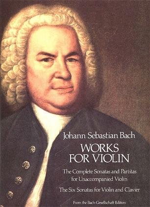 Bach, J.S.: (Dover Score) Works for Violin, The Complete Sonatas and Partitas for Unaccompanied Violin, The Six Sonatas for Violin & Clavier (violin, and piano)