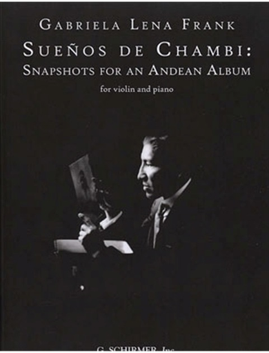 Frank, Gabriela Lena: Suenos de Chambi: Snapshots for Andean Album (violin & piano)