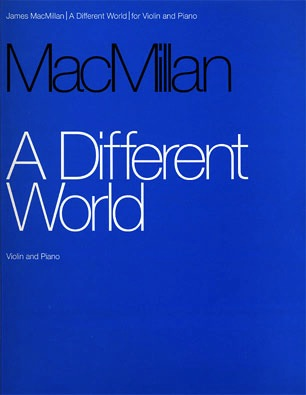 Macmillan, J: A Different World (violin & piano)
