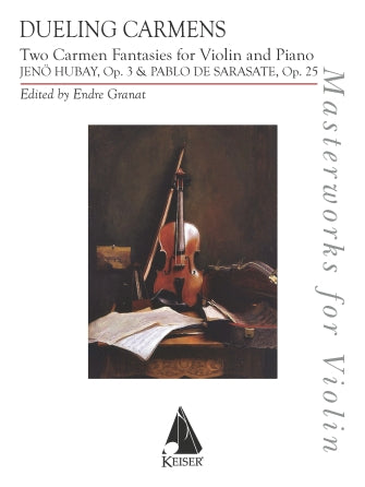 Hubay and Sarasate (Granat): Dueling Carmens: Two Carmen Fantasies (violin and piano) Keiser