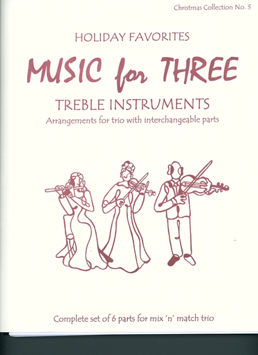 Kelley, Daniel: Music for Three Treble Instruments: Holiday Favorites-Christmas Collection No. 3- complete set of six parts for mix n match trio