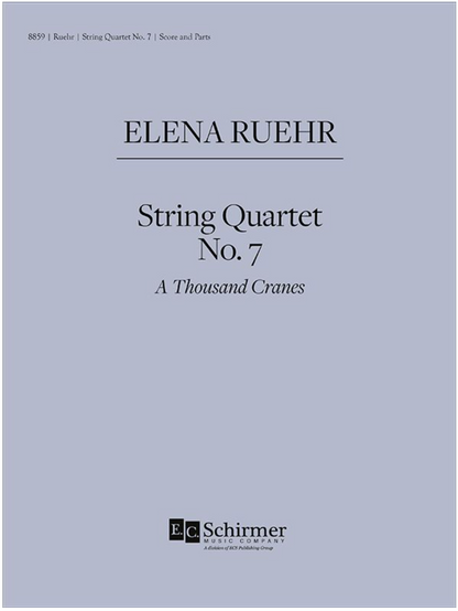 Ruehr: String Quartet No. 7  A Thousand Cranes (string quartet) EC Schirmer
