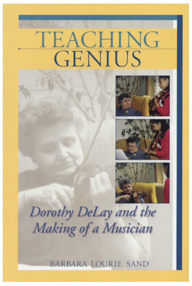 Sand, Barbara: Teaching Genius-Dorothy Delay & the Making of a Musician