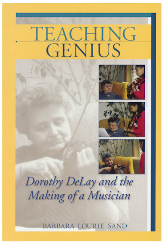 Sand, Barbara: Teaching Genius-Dorothy Delay & the Making of a Musician
