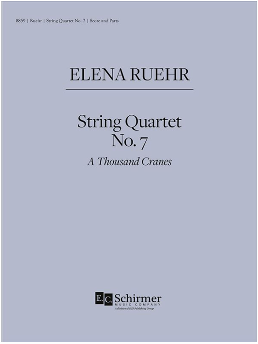Ruehr: String Quartet No. 7  A Thousand Cranes (string quartet) EC Schirmer