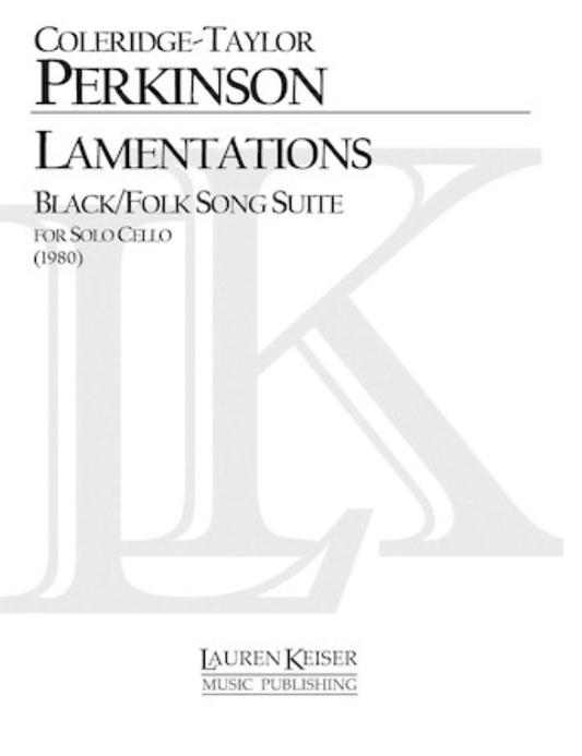 Perkinson (Coleridge-Taylor): Lamentations - Black/Folk Song Suite (solo cello) Keiser