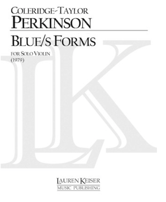 Perkinson (Coleridge-Taylor): Blue/s Forms (solo violin) Keiser