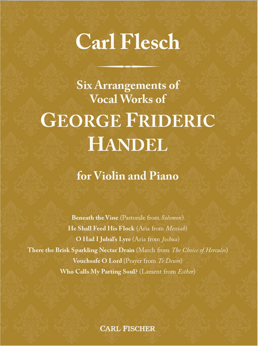 Flesch: Six Arrangements of Vocal Works of George Frideric Handel (violin and piano) FISCHER