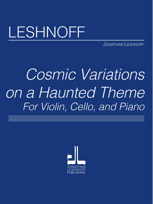 Leshnoff: Cosmic Variations on a Haunted Theme (violin, cello, piano) JLP