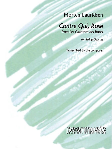 Lauridsen, Morten: Contre Qui, Rose from Les Chansons des Roses (string quartet score and parts)