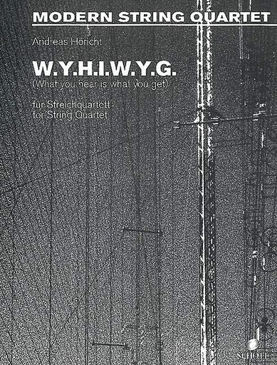 Horicht, Andreas: What You Hear is What You Get (string quartet) score and parts